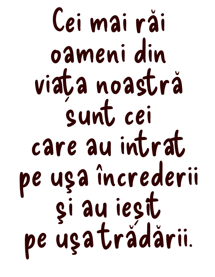 Mesaje frumoase despre familie - Cei mai răi oameni din viața noastră sunt cei care au intrat pe uşa încrederii şi au ieșit pe uşa trădării.