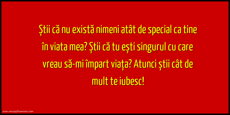 Mesaje frumoase despre iubire - Știi că nu există nimeni atât de special ca tine în viata mea?